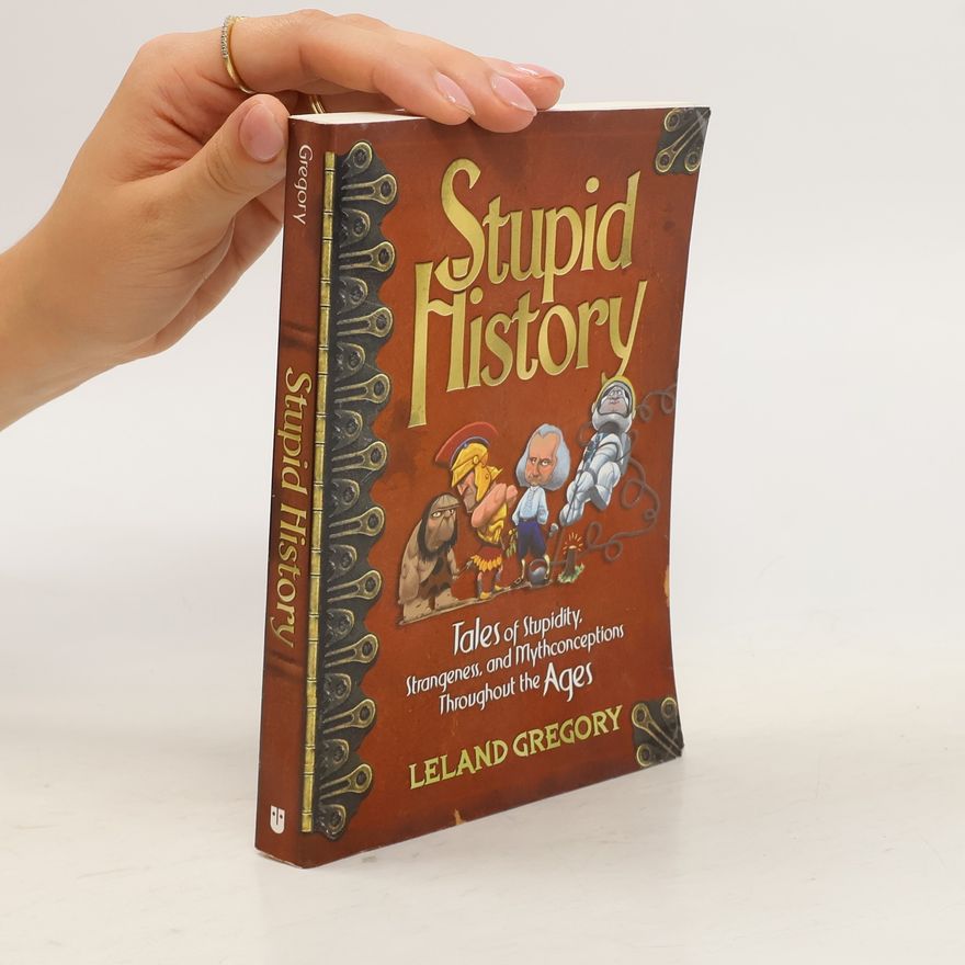 Leland Gregory Stupid History