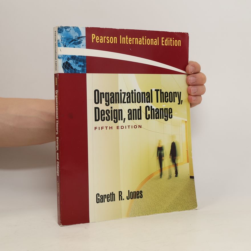 Gareth R. Jones Organizational Theory, Design, and Change