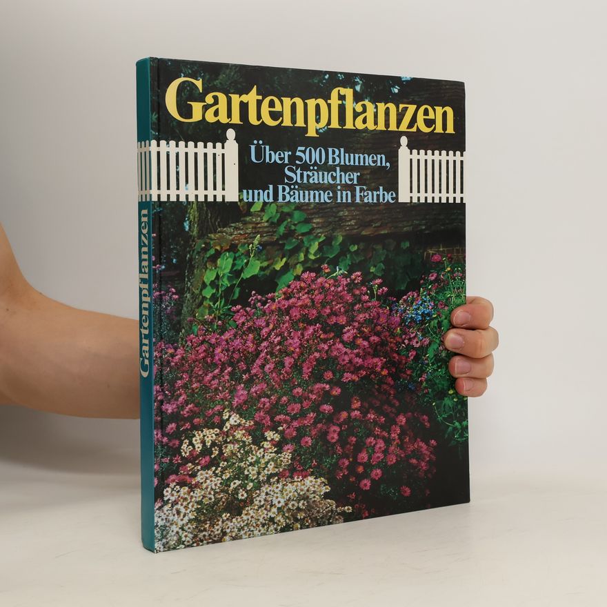 Monika Meyr-Sobez Gartenpflanzen. Über 500 Blumen, Sträucher und Bäume