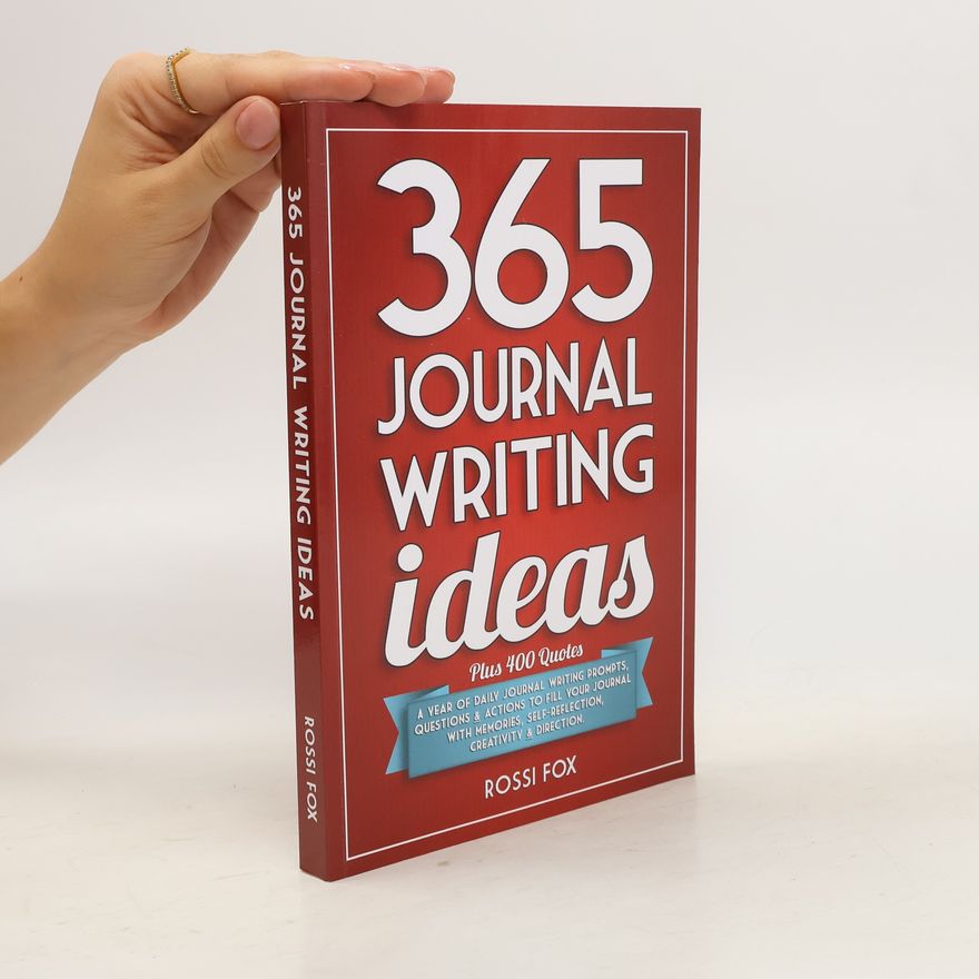 Rossi Fox 365 Journal Writing Ideas. Plus 400 Quotes