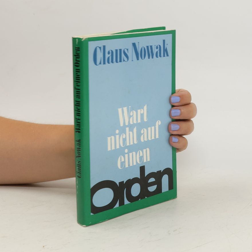 Claus Nowak Wart nicht auf einen Orden