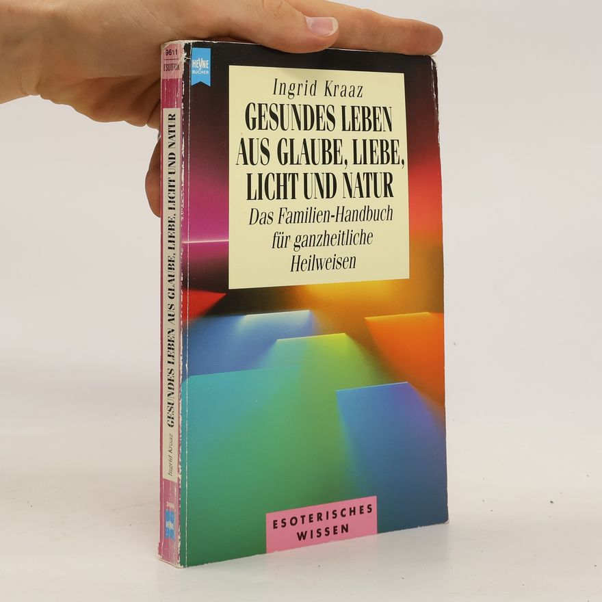 Ingrid Kraaz von Rohr Gesundes Leben aus Glaube, Liebe, Licht und Natur
