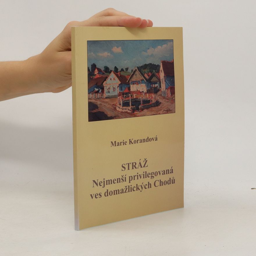 Marie Korandová Stráž. Nejmenší privilegovaná ves domažlických Chodů