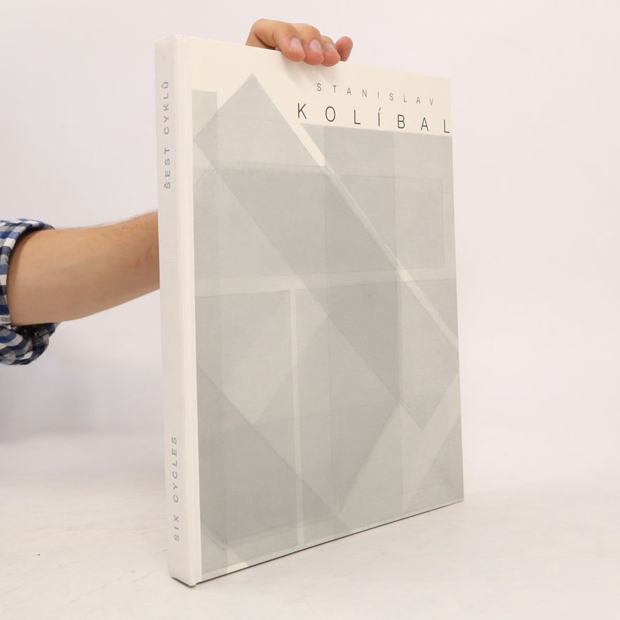 Stanislav Kolíbal Six Cycles. Šest cyklů.