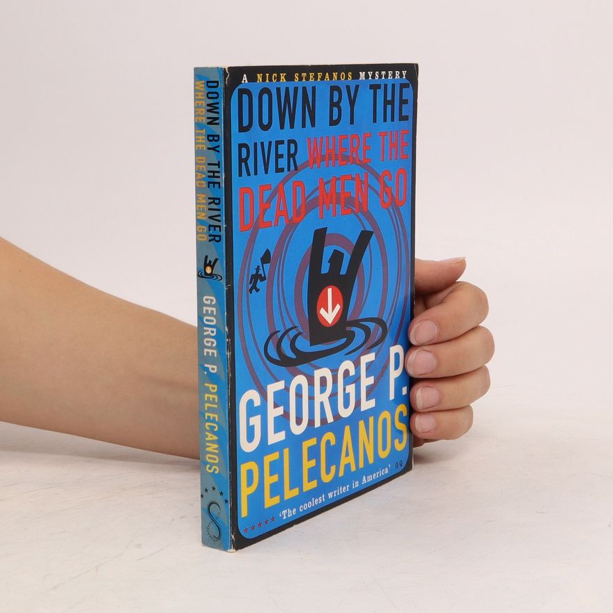 George Pelecanos Down by the River where the Dead Men Go