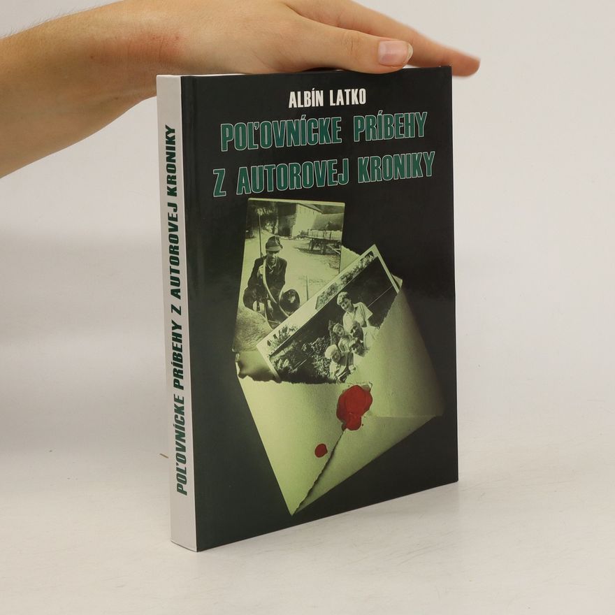 Albín Latko Poľovnícke príbehy z autorovej kroniky