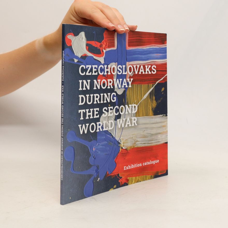 Hans Otto Frøland Czechoslovaks in Norway during the Second World War : exhibition catalogue