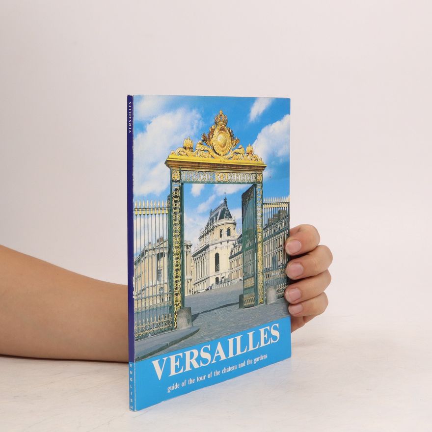 Kolektiv autorů Versailles. Guide of the Tour of the Chateau and the Gardens