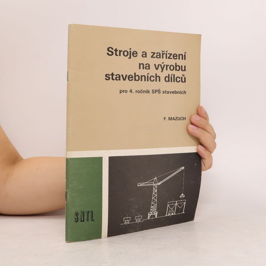 F. Mazuch Stroje a zařízení na výrobu stavebních dílců pro 4. ročník SPŠ stavebních