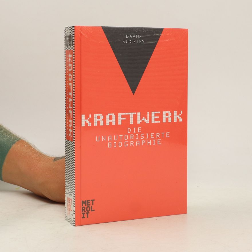 David Buckley Kraftwerk. Die unautorisierte Biographie