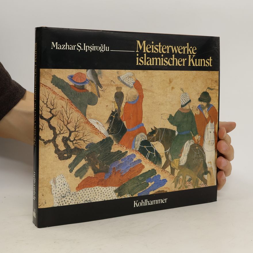 Mazhar S. evket I. ps irog lu Meisterwerke islamischer Kunst