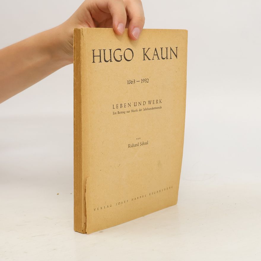 Richard Schaal Hugo Kaun, Leben und Werk