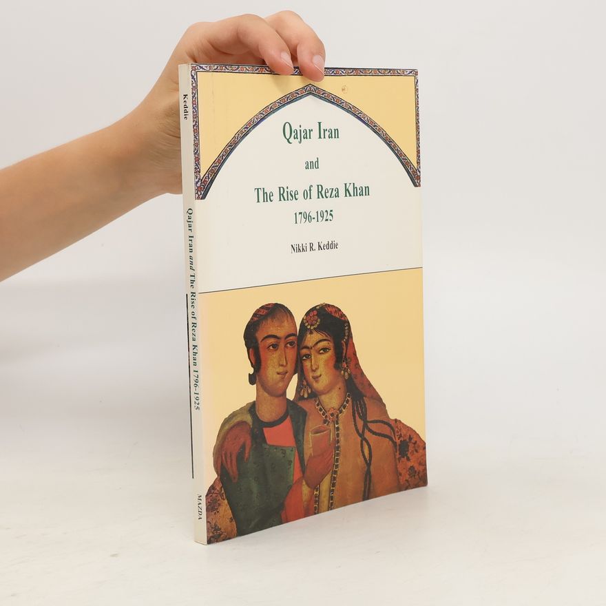 Nikki R. Keddie Qajar Iran and the Rise of Reza Khan. 1796-1925