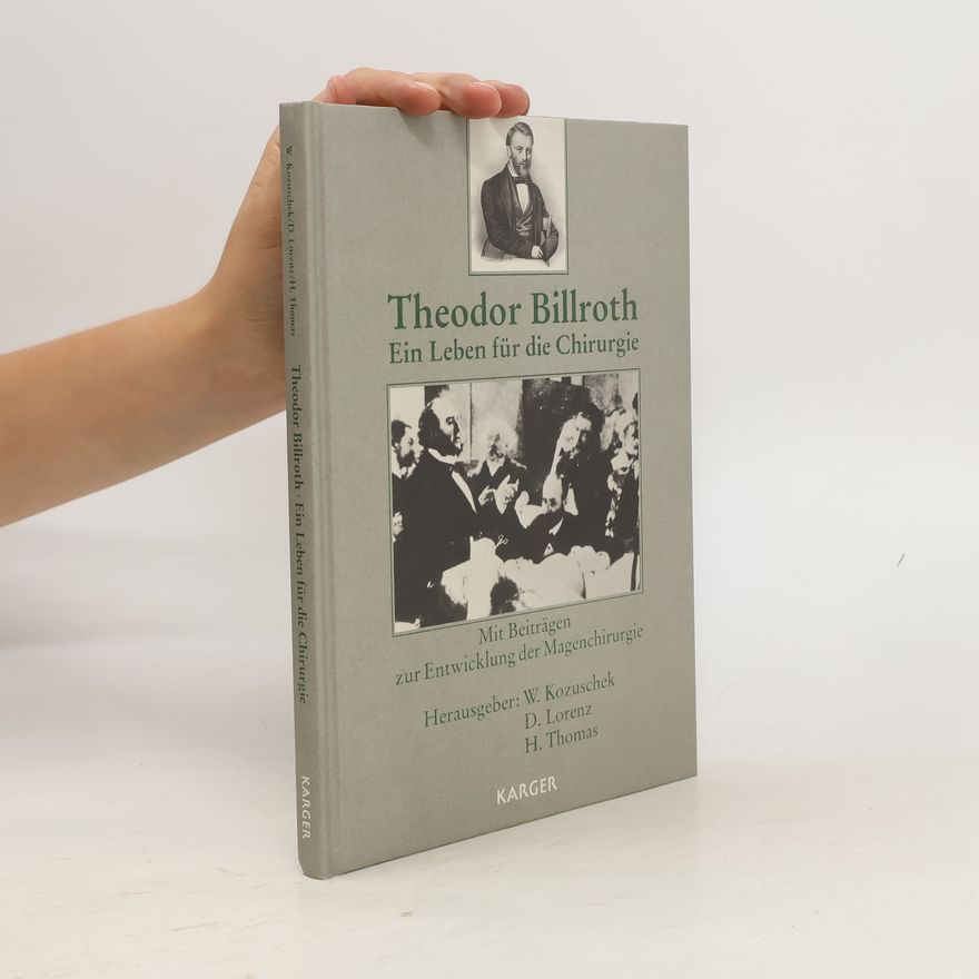 Waldemar Kozuschek Theodor Billroth - ein Leben für die Chirurgie