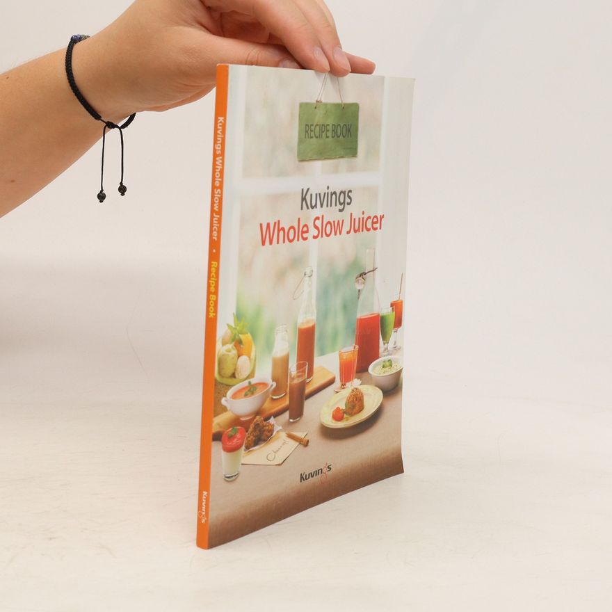 Autorenkollektiv Kuvings Whole Slow Juicer: Rezeptbuch