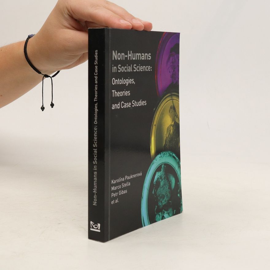 Karolína Pauknerová Non-humans in social science: ontologies, theories and case studies