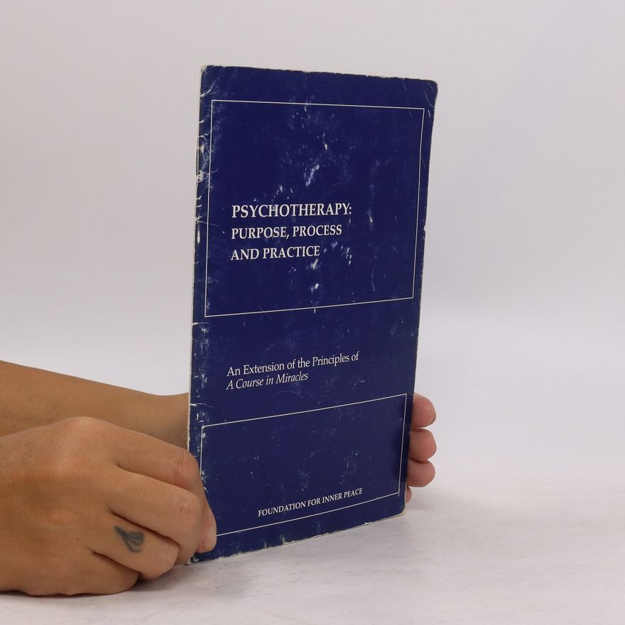 Helen Schucman Psychotherapy. Purpose, Process and Practice
