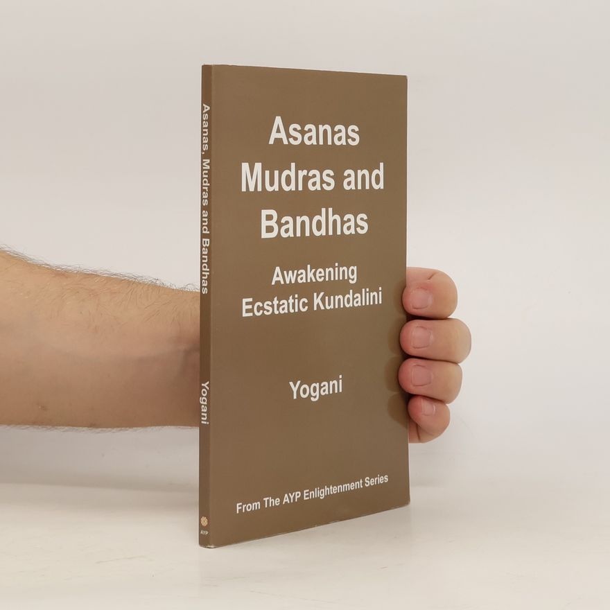 Yogani Asanas, Mudras and Bandhas. Awakening Ecstatic Kundalini