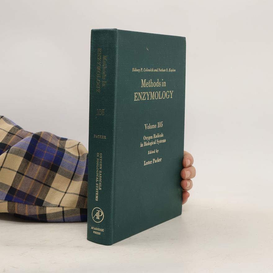 Lester Packer Methods in Enzymology. Vol. 105, Oxygen Radicals in Biological Systems
