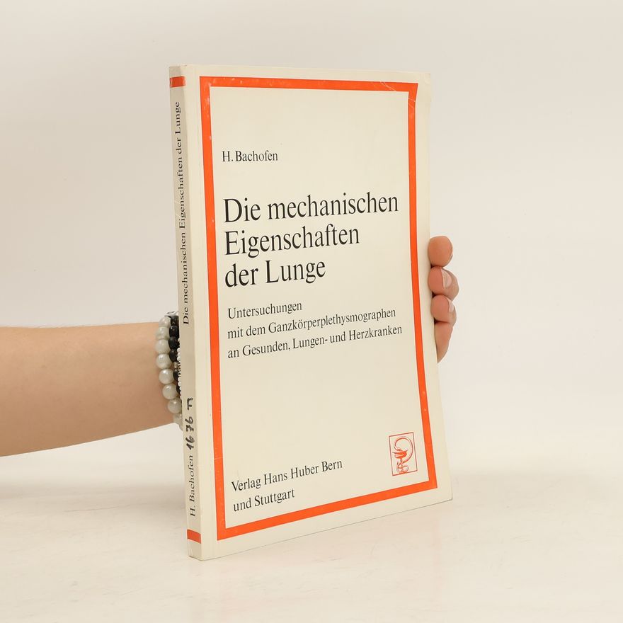H. Bachofen Die mechanischen Eigenschaften der Lunge