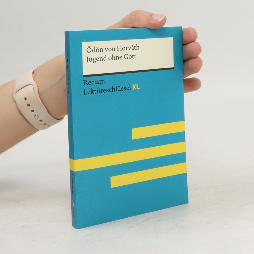 Sascha Feuchert Jugend ohne Gott von Ödön von Horváth: Lektüreschlüssel mit Inhaltsangabe, Interpretation, Prüfungsaufgaben mit Lösungen, Lerngl