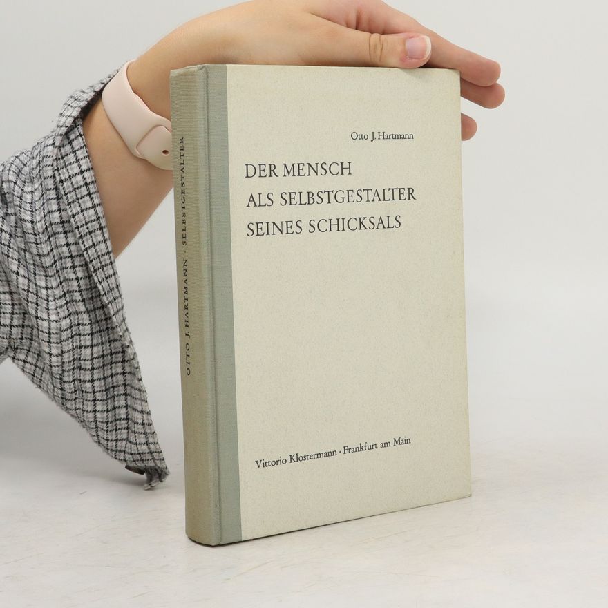 Otto Julius Hartmann Der Mensch als Selbstgestalter Seines Schicksals