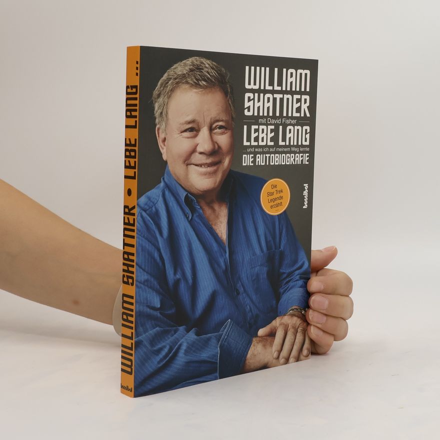 William Shatner Lebe lang ... und was ich auf meinem Weg lernte