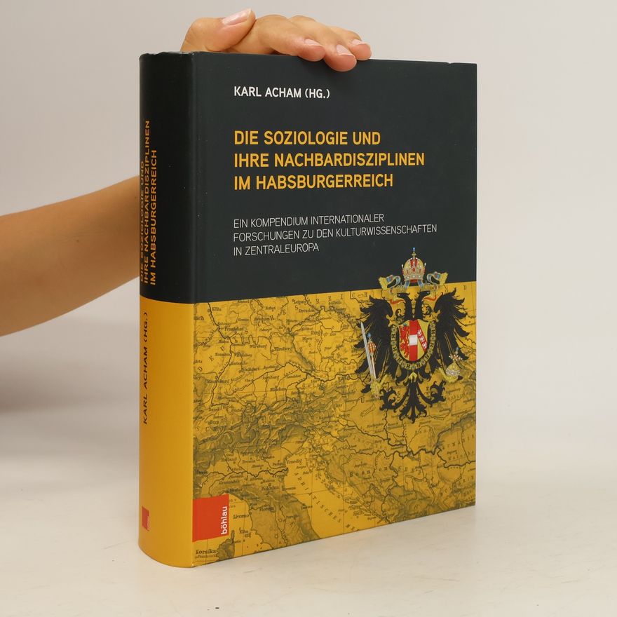 Karl Acham Die Soziologie und ihre Nachbardisziplinen im Habsburgerreich