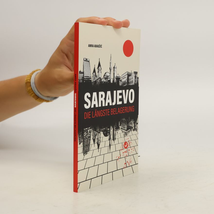 Amra Abadžić Sarajevo. Die längste Belagerung
