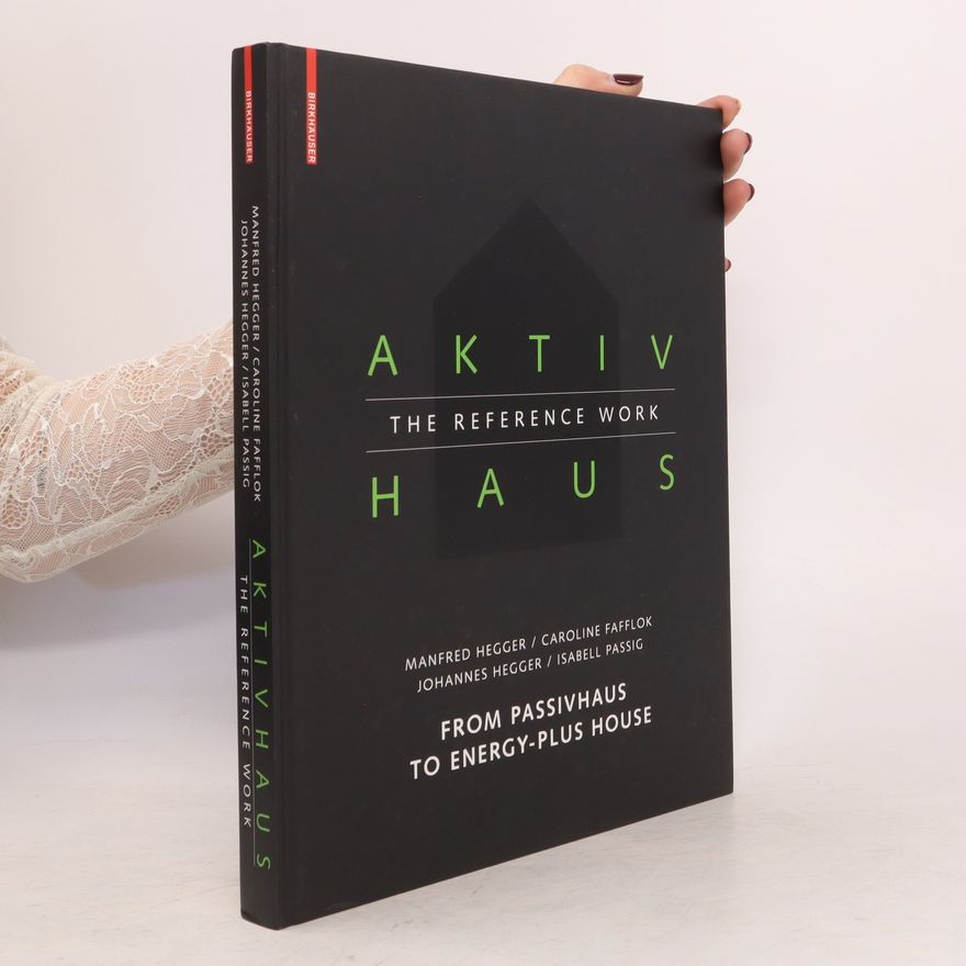 Manfred Hegger Aktivhaus. The Reference Work. From Passivhaus to Energy-Plus House