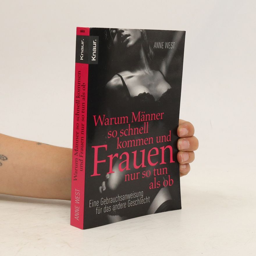 Anne West Warum Männer so schnell kommen und Frauen nur so tun als ob