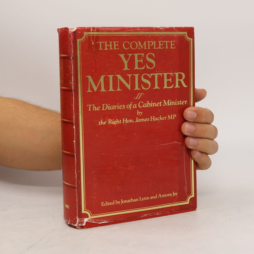 Jonathan Lynn The Complete Yes Minister : The Diaries of a Cabinet Minister