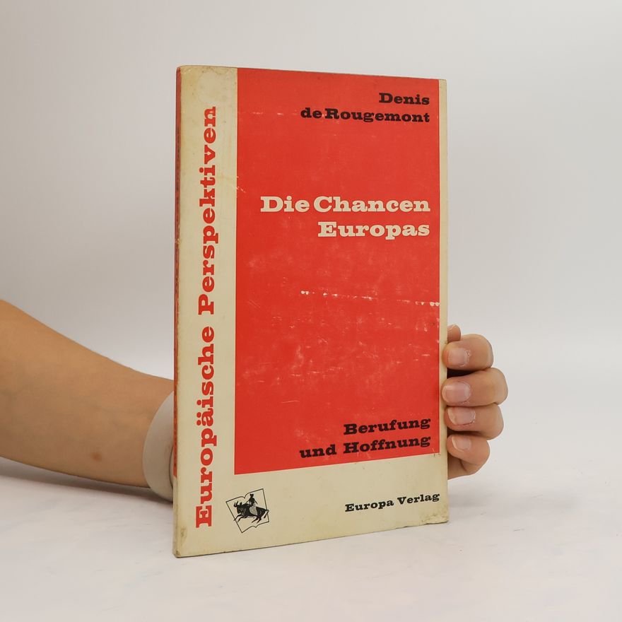 Denis de Rougemont Die Chancen Europas. Berufung und Hoffnung