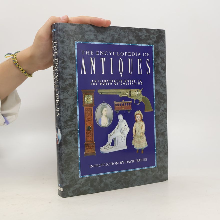 David Battie Encyclopedia of Antiques. An Ilustrated guide to the world of collecting.