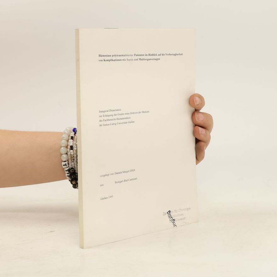Daniela Margot Gilch Hämostase polytraumatisierter Patienten im Hinblick auf die Vorhersagharkeit von Komplikationen wie Sepses und Multiorganversagen