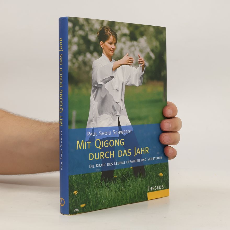 Paul Shoju Schwerdt Mit Qigong durch das Jahr
