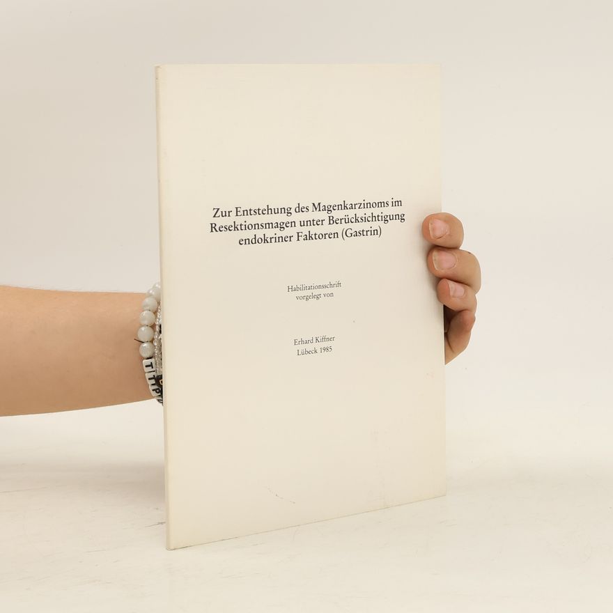 Erhard Kiffner Zur Entstehung des Magenkarzinoms im Resektionsmagen unter Berücksichtigung endokriner Faktoren (Gastrin)