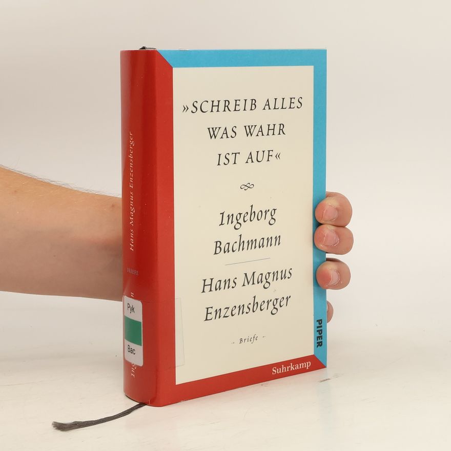 Hubert Lengauer Ingeborg Bachmann - Hans Magnus Enzensberger "schreib alles was wahr ist auf"