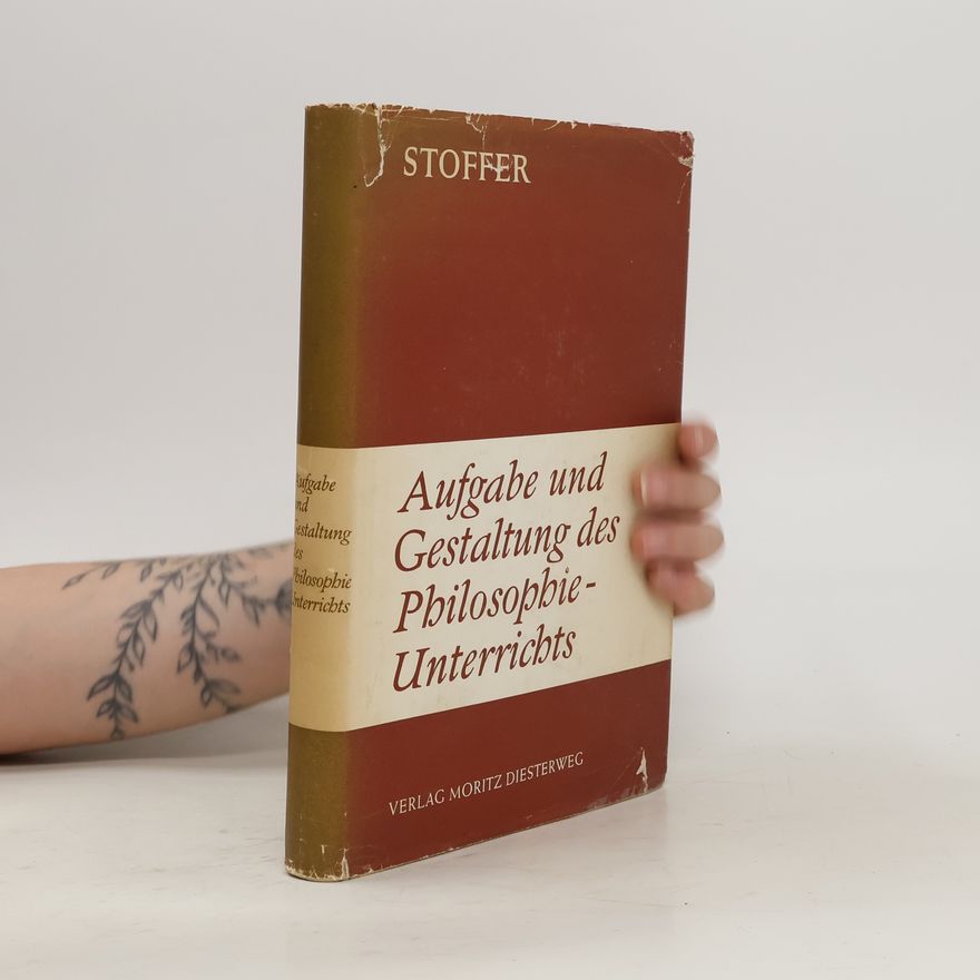 Helmut Stoffer Aufgabe und Gestaltung des Philosophie-Unterrichts