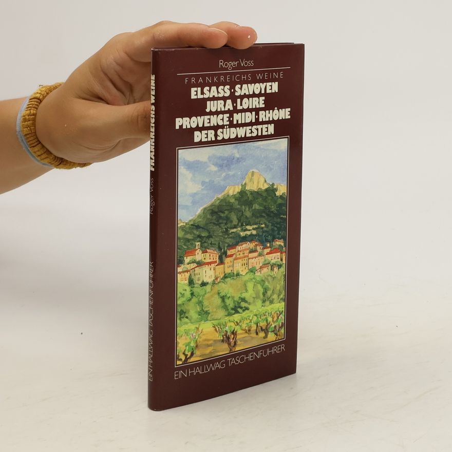Roger Voss Frankreichs Weine - Elsass, Savoyen, Jura, Loire, Provence, Midi, Rhône, der Südwesten