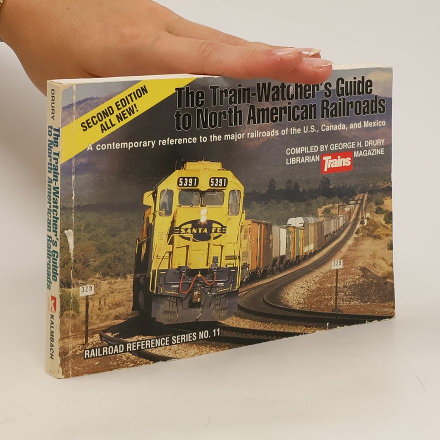 George H. Drury The Train-watcher's Guide to North American Railroads