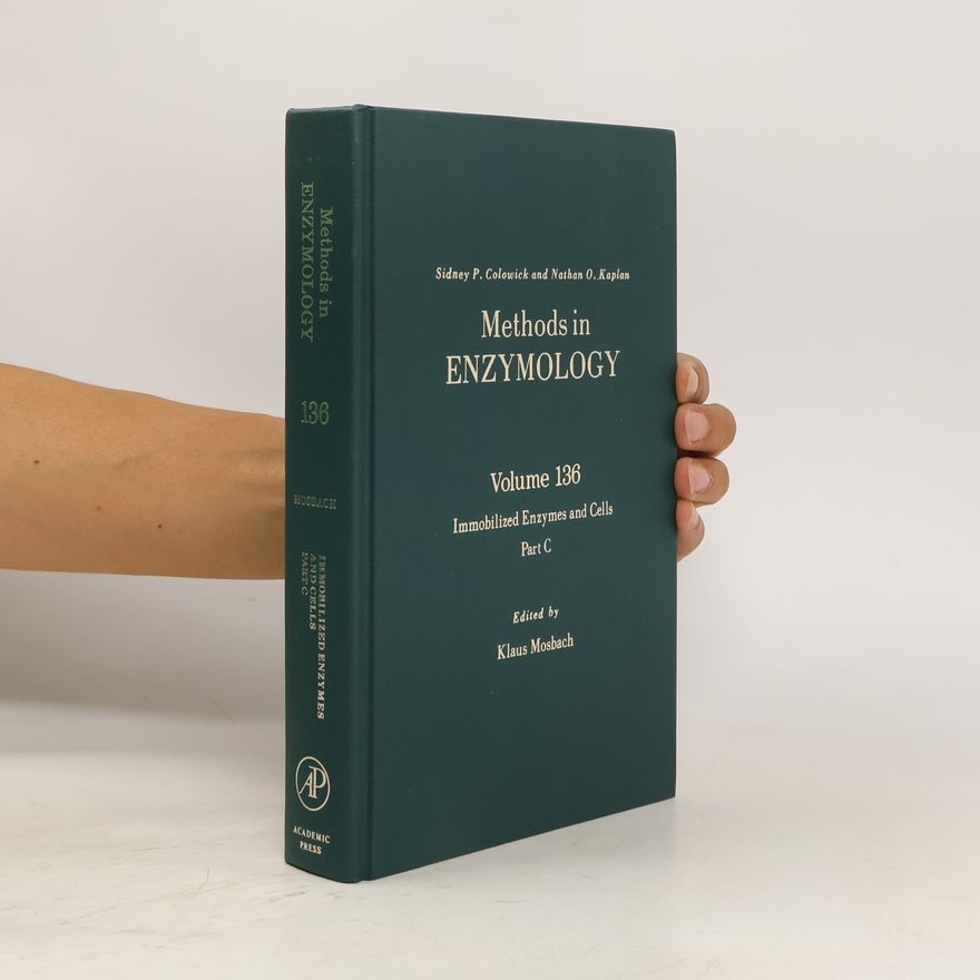 Klaus Mosbach Methods in Enzymology, Volume 136. Immobilized Enzymes and Cells, Part C