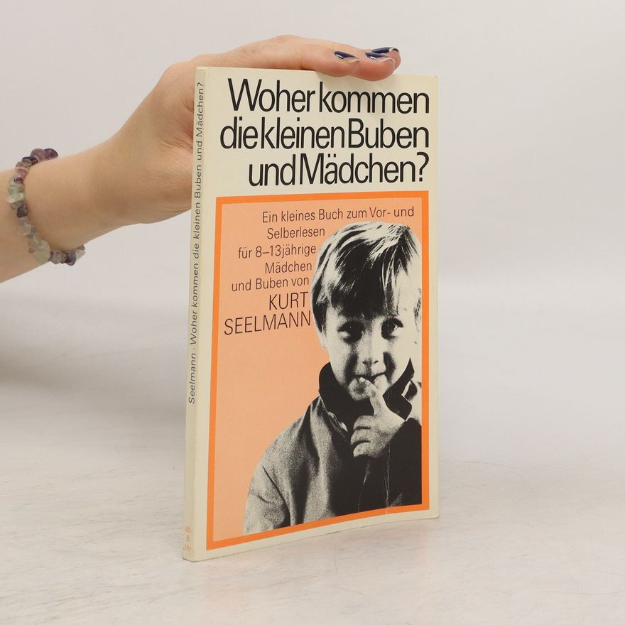 Kurt Seelmann Woher kommen die kleinen Buben und Mädchen?