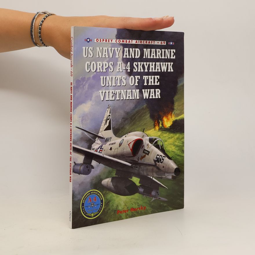 Peter Mersky US Navy and Marine Corps A-4 Skyhawk Units of the Vietnam War 1963-1973