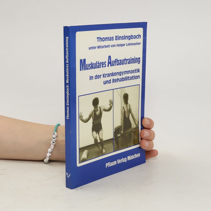 Thomas Einsingbach Muskuläres Aufbautraining in der Krankengymnastik und Rehabilitation