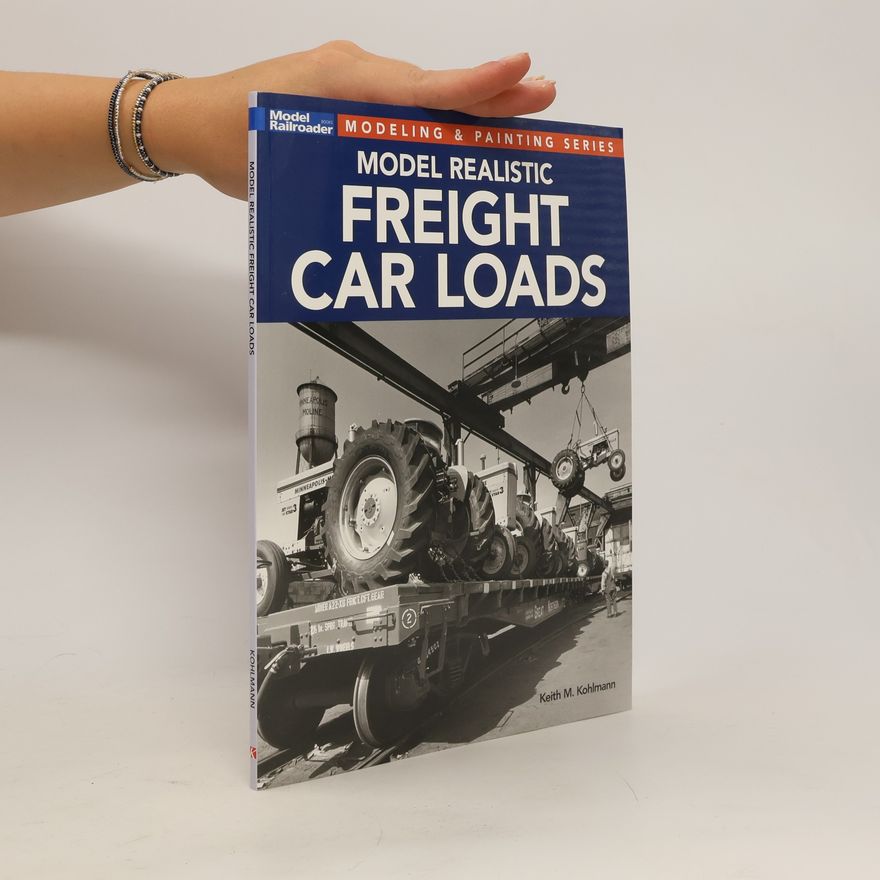 Keith M. Kohlmann Model Realistic Freight Car Loads