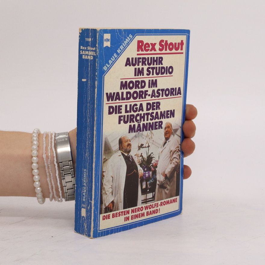 Rex Stout Aufruhr im Studio. Mord im Waldorf-Astoria. Die Liga der Furchtsamen Männer