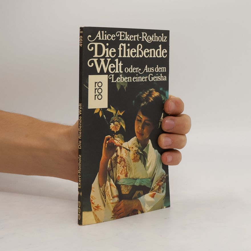 Alice Ekert-Rotholz Die fliessende Welt oder aus dem Leben einer Geisha