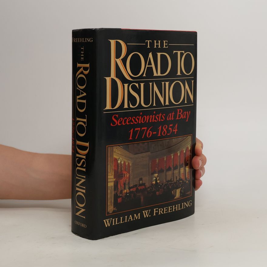 William W. Freehling The Road to Disunion. Secessionists at Bay 1776-1854