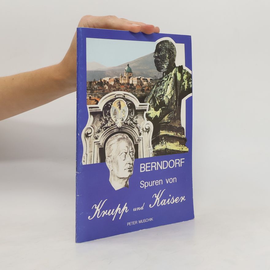 Peter Muschik Berndorf. Spuren von Krupp und Kaiser